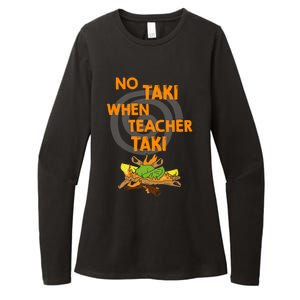 No Taki When Teacher Taki Gift Womens CVC Long Sleeve Shirt