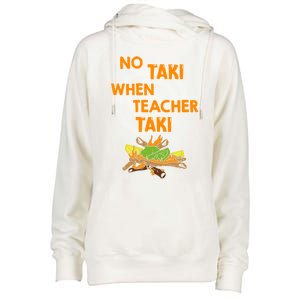 No Taki When Teacher Taki Gift Womens Funnel Neck Pullover Hood