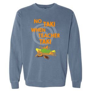 No Taki When Teacher Taki Gift Garment-Dyed Sweatshirt