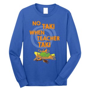 No Taki When Teacher Taki Gift Long Sleeve Shirt