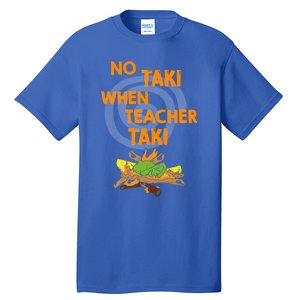 No Taki When Teacher Taki Gift Tall T-Shirt