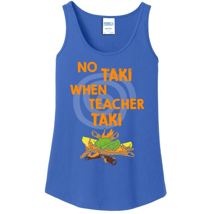 No Taki When Teacher Taki Gift Ladies Essential Tank