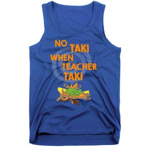 No Taki When Teacher Taki Gift Tank Top