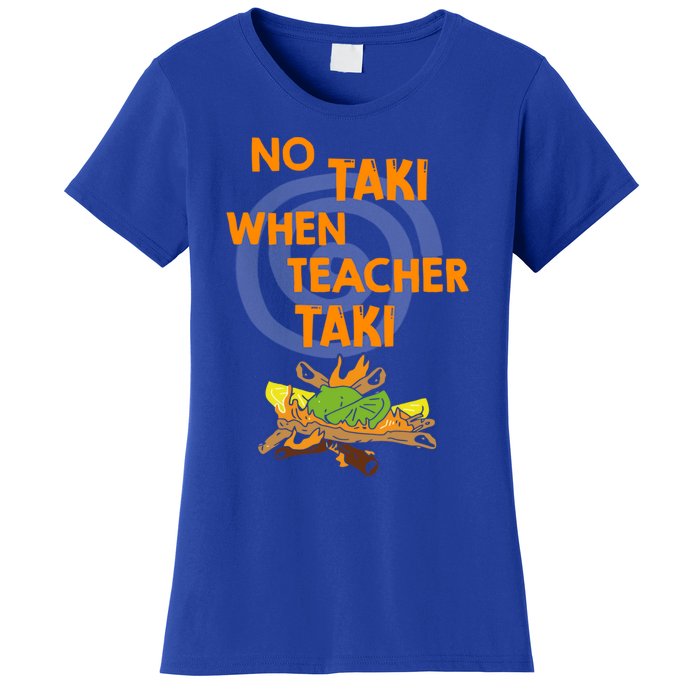 No Taki When Teacher Taki Gift Women's T-Shirt