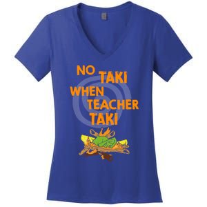 No Taki When Teacher Taki Gift Women's V-Neck T-Shirt