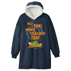 No Taki When Teacher Taki Gift Hooded Wearable Blanket