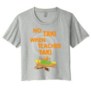 No Taki When Teacher Taki Gift Women's Crop Top Tee