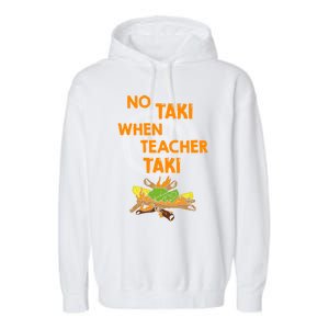 No Taki When Teacher Taki Gift Garment-Dyed Fleece Hoodie