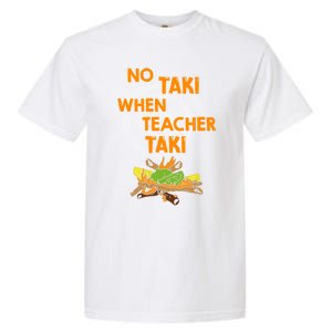 No Taki When Teacher Taki Gift Garment-Dyed Heavyweight T-Shirt