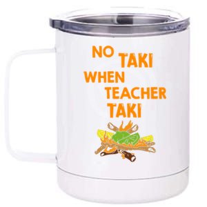 No Taki When Teacher Taki Gift 12 oz Stainless Steel Tumbler Cup