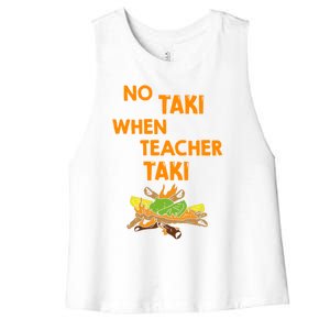 No Taki When Teacher Taki Gift Women's Racerback Cropped Tank