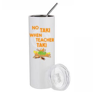 No Taki When Teacher Taki Gift Stainless Steel Tumbler