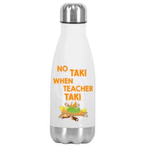 No Taki When Teacher Taki Gift Stainless Steel Insulated Water Bottle