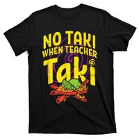 No Taki When Teacher Taki Cute Education Classroom T-Shirt