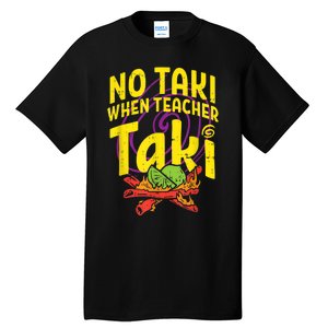 No Taki When Teacher Taki Cute Education Classroom Tall T-Shirt