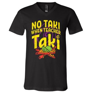 No Taki When Teacher Taki Cute Education Classroom V-Neck T-Shirt