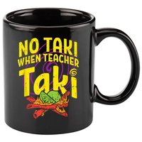 No Taki When Teacher Taki Cute Education Classroom 11oz C Handle Ceramic Mug
