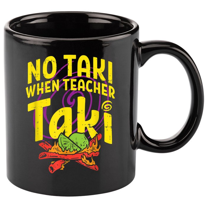 No Taki When Teacher Taki Cute Education Classroom 11oz C Handle Ceramic Mug
