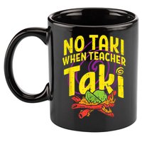 No Taki When Teacher Taki Cute Education Classroom 11oz C Handle Ceramic Mug