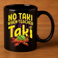 No Taki When Teacher Taki Cute Education Classroom 11oz C Handle Ceramic Mug