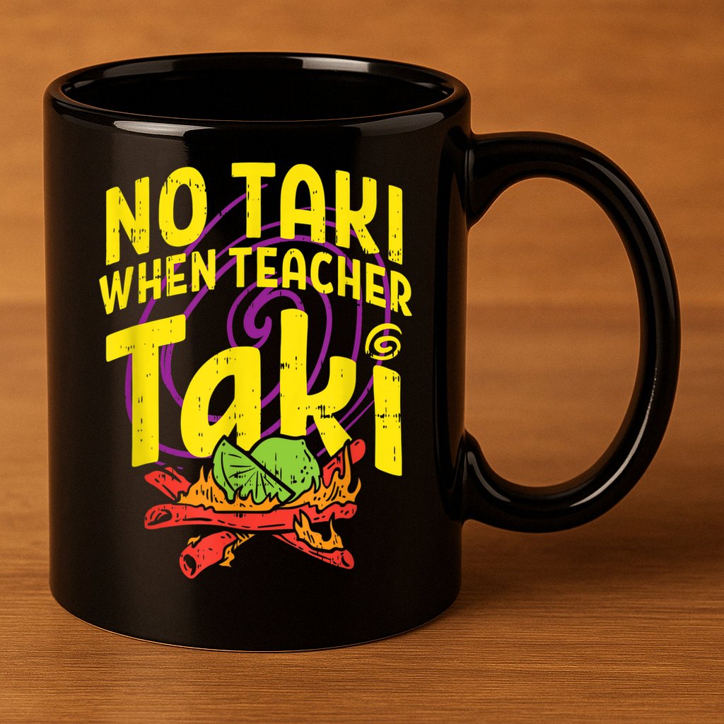 No Taki When Teacher Taki Cute Education Classroom 11oz C Handle Ceramic Mug