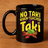 No Taki When Teacher Taki Cute Education Classroom 11oz C Handle Ceramic Mug