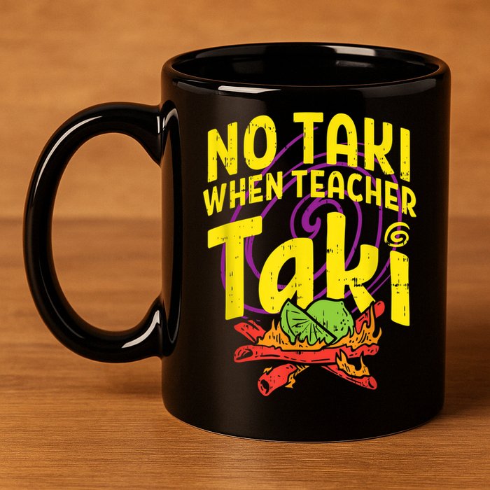 No Taki When Teacher Taki Cute Education Classroom 11oz C Handle Ceramic Mug