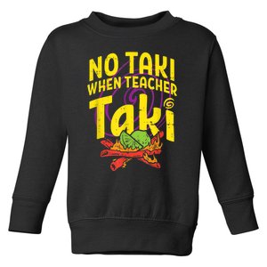 No Taki When Teacher Taki Cute Education Classroom Toddler Sweatshirt