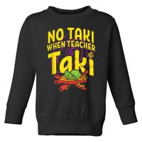 No Taki When Teacher Taki Cute Education Classroom Toddler Sweatshirt