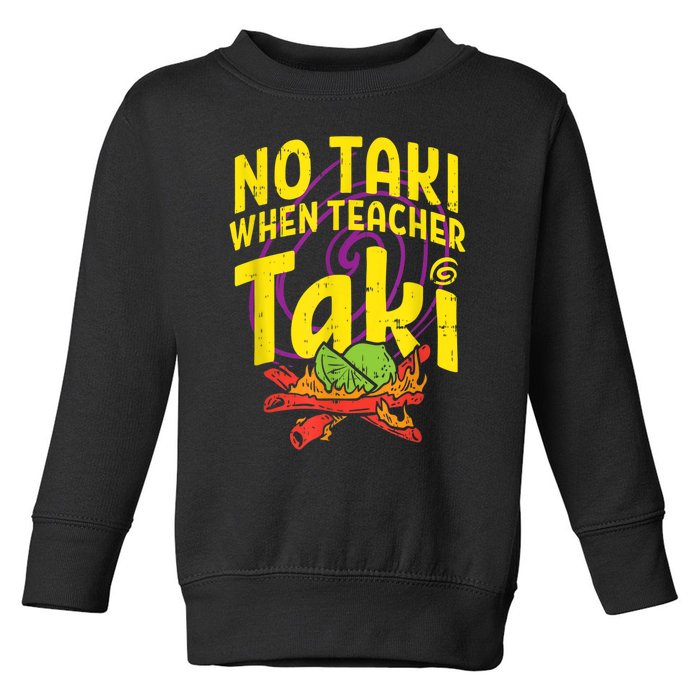 No Taki When Teacher Taki Cute Education Classroom Toddler Sweatshirt