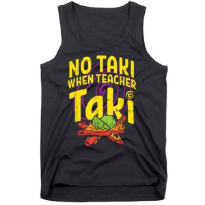 No Taki When Teacher Taki Cute Education Classroom Tank Top