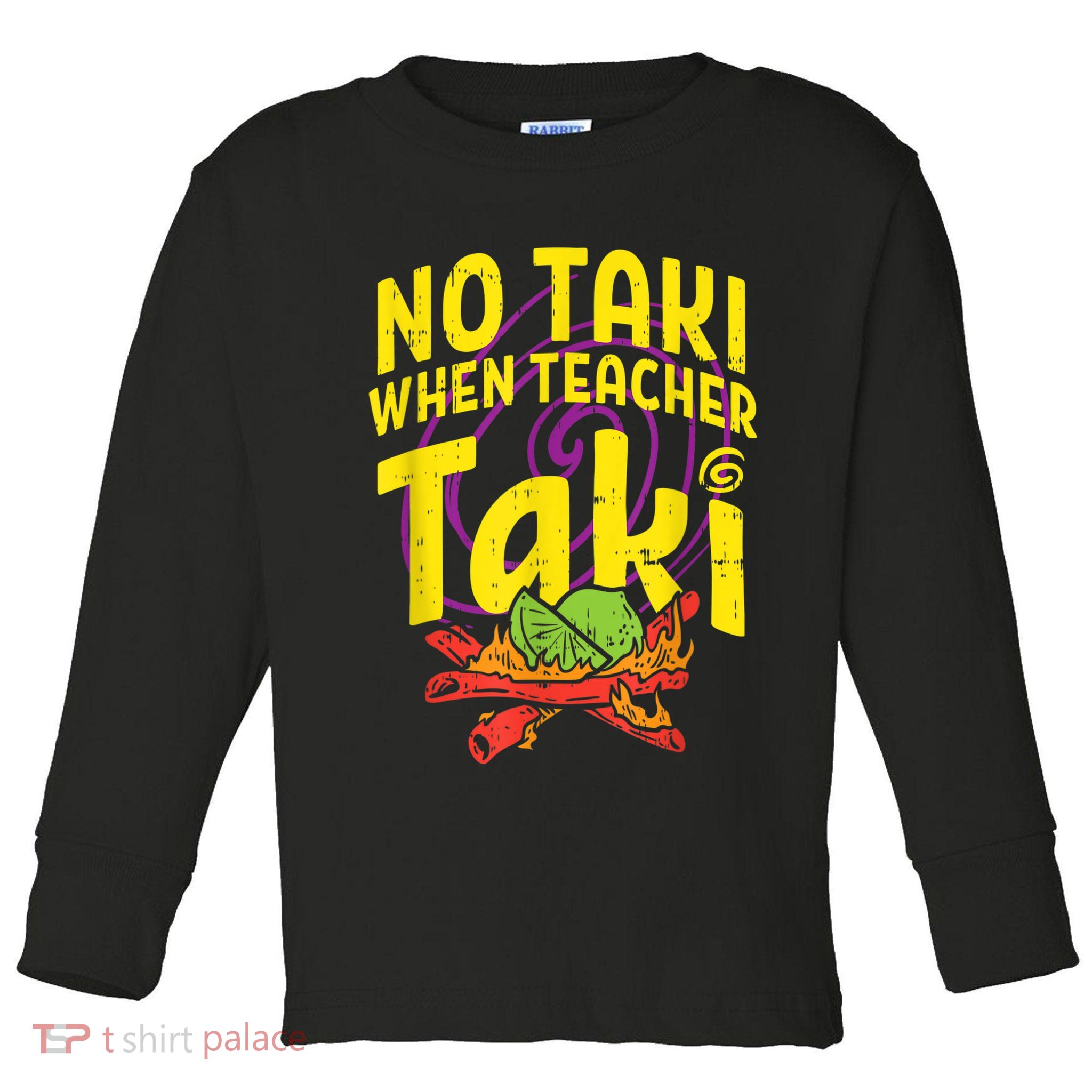 No Taki When Teacher Taki Cute Education Classroom Toddler Long Sleeve Shirt