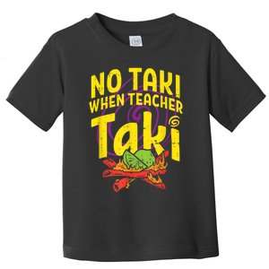 No Taki When Teacher Taki Cute Education Classroom Toddler T-Shirt