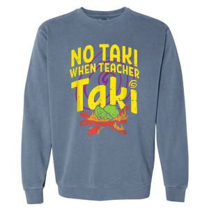 No Taki When Teacher Taki Cute Education Classroom Garment-Dyed Sweatshirt