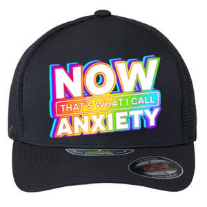 Now Thats What I Call Anxiety Funny Flexfit Unipanel Trucker Cap