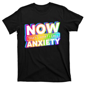 Now Thats What I Call Anxiety Funny T-Shirt