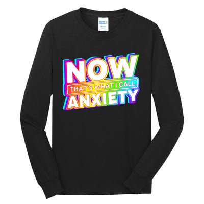 Now Thats What I Call Anxiety Funny Tall Long Sleeve T-Shirt