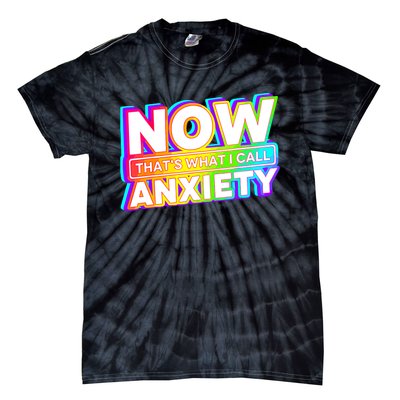 Now Thats What I Call Anxiety Funny Tie-Dye T-Shirt