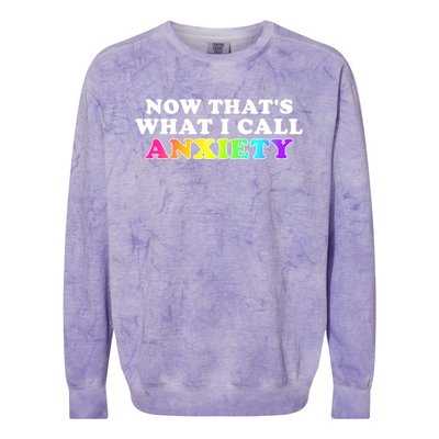 Now Thats What I Call Anxiety Funny Colorblast Crewneck Sweatshirt