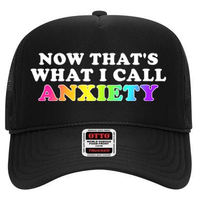 Now Thats What I Call Anxiety Funny High Crown Mesh Back Trucker Hat