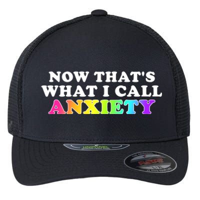 Now Thats What I Call Anxiety Funny Flexfit Unipanel Trucker Cap