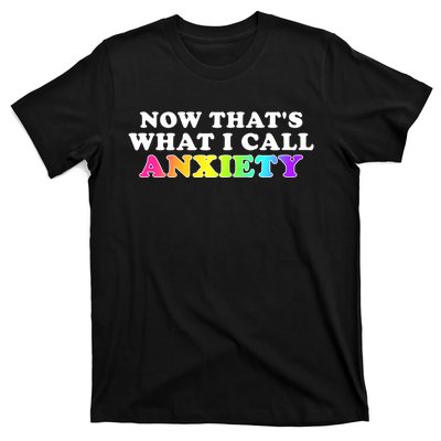 Now Thats What I Call Anxiety Funny T-Shirt