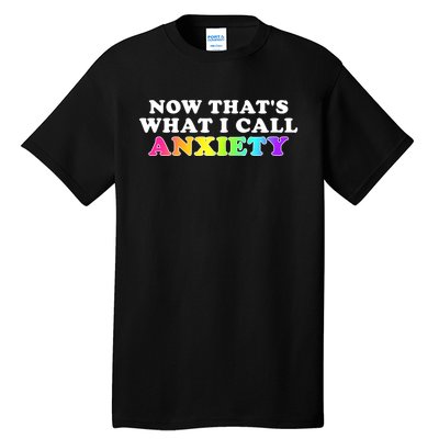 Now Thats What I Call Anxiety Funny Tall T-Shirt