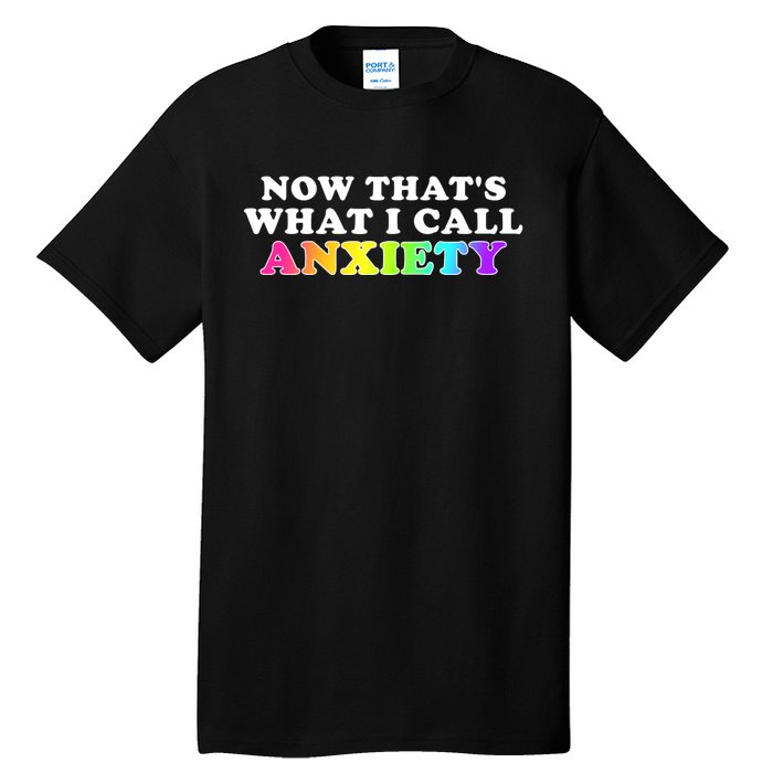 Now Thats What I Call Anxiety Funny Tall T-Shirt