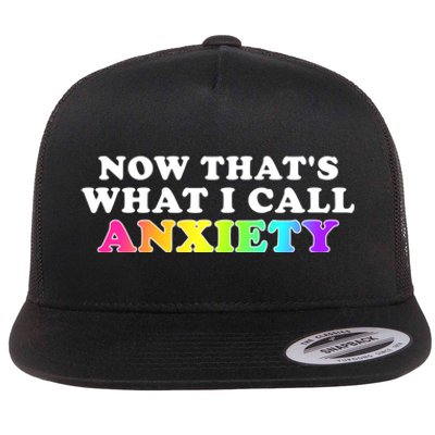 Now Thats What I Call Anxiety Funny Flat Bill Trucker Hat