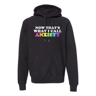 Now Thats What I Call Anxiety Funny Premium Hoodie