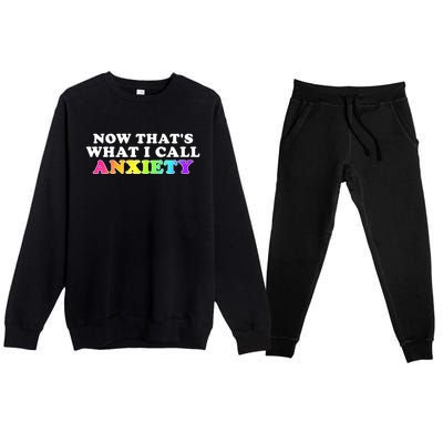 Now Thats What I Call Anxiety Funny Premium Crewneck Sweatsuit Set