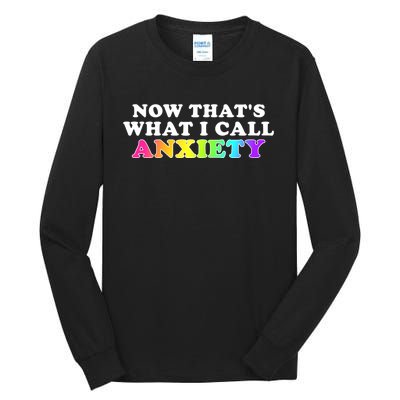 Now Thats What I Call Anxiety Funny Tall Long Sleeve T-Shirt