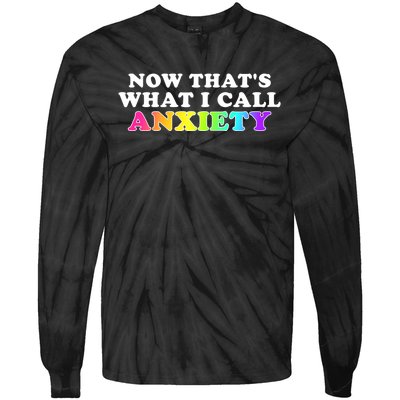 Now Thats What I Call Anxiety Funny Tie-Dye Long Sleeve Shirt