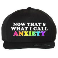 Now Thats What I Call Anxiety Funny Wool Snapback Cap